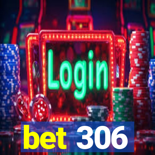bet 306